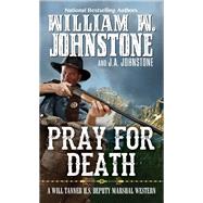 Pray for Death by Johnstone, William W.; Johnstone, J.A., 9780786043644