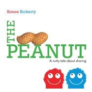 The Peanut A Nutty Tale About Sharing by Rickerty, Simon; Rickerty, Simon, 9781442483644