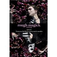 Rough Magick by Block, Francesca Lia; Mendez, Jessa Marie, 9781519633644
