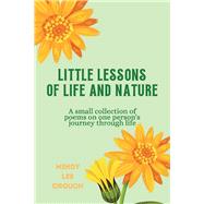 Little Lessons of Life and Nature A Small Collection of Poems on One Persons Journey Through Life by Crouch, Mindy Lee, 9781667833644