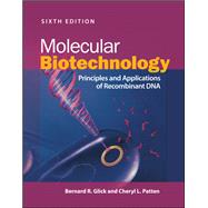 Molecular Biotechnology Principles and Applications of Recombinant DNA by Glick, Bernard R.; Patten, Cheryl L., 9781683673644