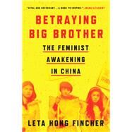Betraying Big Brother The Feminist Awakening in China by HONG FINCHER, LETA, 9781786633644
