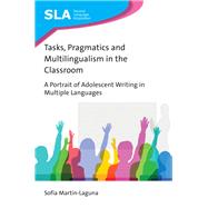 Tasks, Pragmatics and Multilingualism in the Classroom A Portrait of Adolescent Writing in Multiple Languages by Martin-laguna, Sofia, 9781788923644