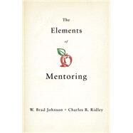 The Elements of Mentoring by Johnson, W. Brad; Ridley, Charles R., 9780230613645