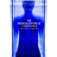 The Medicalization of Cyberspace by Miah; Andy, 9780415393645