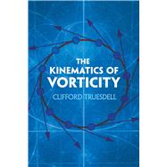 The Kinematics of Vorticity by Truesdell, Clifford, 9780486823645
