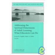 Addressing the Spiritual Dimensions of Adult Learning: What Educators Can Do Vol. 85 : New Directions for Adult and Continuing Education by Leona M. English; Marie A. Gillen, 9780787953645
