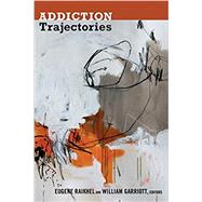 Addiction Trajectories by Raikhel, Eugene; Garriott, William, 9780822353645
