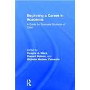 Beginning a Career in Academia: A Guide for Graduate Students of Color by Mack; Dwayne A., 9781138783645