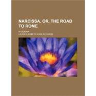 Narcissa, Or, the Road to Rome by Richards, Laura Elizabeth Howe; Woolley, John, 9781154453645