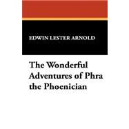 The Wonderful Adventures of Phra the Phoenician by Arnold, Edwin Lester Linden, 9781434483645