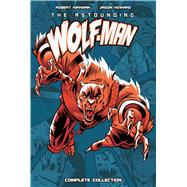 The Astounding Wolf-Man, Complete Collection by Kirkman, Robert (CRT); Howard, Jason (CRT), 9781534303645
