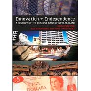 Innovation and Independence The Reserve Bank of New Zealand by Singleton, John; Grimes, Arthur; Hawke, Gary; Holmes, Frank, 9781869403645