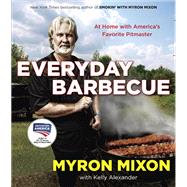 Everyday Barbecue At Home with America's Favorite Pitmaster: A Cookbook by Mixon, Myron; Alexander, Kelly, 9780345543646