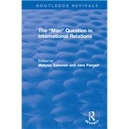 The Man Question in International Relations by Zalewski, Marysia; Parpart, Jane, 9780367183646