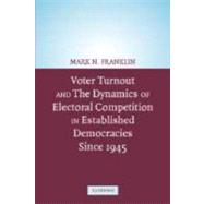 Voter Turnout and the Dynamics of Electoral Competition in Established Democracies since 1945 by Mark N. Franklin , With Cees van der Eijk , Diana Evans , Michael Fotos , Wolfgang Hirczy de Mino , Michael Marsh , Bernard Wessels, 9780521833646