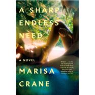A Sharp Endless Need A Novel by Crane, Marisa, 9780593733646
