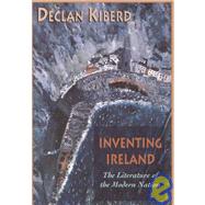 INVENTING IRELAND by Kiberd, Declan, 9780674463646