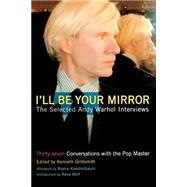 I'll Be Your Mirror The Selected Andy Warhol Interviews by Goldsmith, Kenneth; Kostenbaum, Wayne; Wolf, Reva, 9780786713646