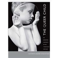 The Queer Child, or Growing Sideways in the Twentieth Century by Stockton, Kathryn Bond, 9780822343646