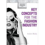 Key Concepts for the Fashion Industry by Reilly, Andrew; Goodrum, Alison; Johnson, Kim K. P., 9780857853646
