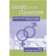 Gender in the Classroom: Foundations, Skills, Methods, and Strategies Across the Curriculum by Sadker,David;Sadker,David, 9781138153646