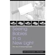 Seeing Babies in a New Light: The Life of Hanus Papousek by Koester, Otto, 9781410613646