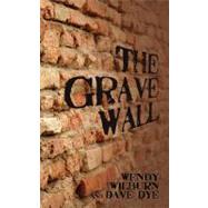 The Grave Wall by Wilburn, Wendy; Dye, Dave, 9781470013646