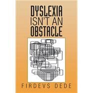 Dyslexia Isnt an Obstacle by Dede, Firdevs, 9781503533646