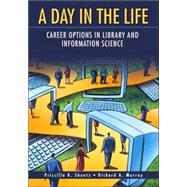 A Day in the Life: Career Options in Library and Information Science by Shontz, Priscilla K., 9781591583646