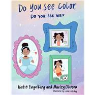 Do You See Color, Do You See Me? by Engelking, Katie; Olivera, Marley; Holliday, Jena, 9781736593646