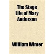 The Stage Life of Mary Anderson by Winter, William, 9780217133647
