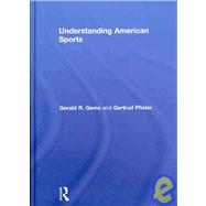 Understanding American Sports by Gems; Gerald R., 9780415443647