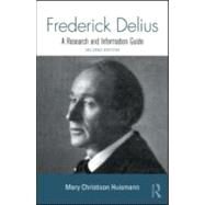 Frederick Delius: A Research and Information Guide by Huismann; Mary Christison, 9780415993647