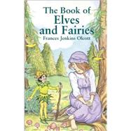 The Book of Elves and Fairies by Olcott, Frances Jenkins, 9780486423647