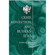 Crisis, Revolution, and Russian Jews by Jonathan Frankel, 9780521513647