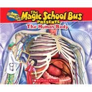 The Magic School Bus Presents: The Human Body: A Nonfiction Companion to the Original Magic School Bus Series by Green, Dan; Bracken, Carolyn, 9780545683647