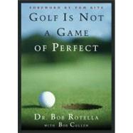 Golf Is Not a Game of Perfect by Rotella, Bob, 9780684803647