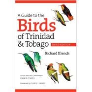 A Guide to the Birds of Trinidad & Tobago by Ffrench, Richard; O'Neill, John P.; Anderton, John; Dyer, Dale; Schmitt, John, 9780801473647