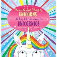 There's No Such Thing as...Unicorns / No hay tal cosa como los unicornios (Bilingual) by Rowland, Lucy; Halford, Katy, 9781339043647
