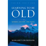 Learning to Be Old Gender, Culture, and Aging by Cruikshank, Margaret, 9781442213647