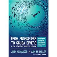 From Snorkelers to Scuba Divers in the Elementary Science Classroom by Almarode, John; Miller, Ann M., 9781506353647