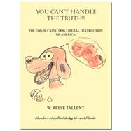 You Can't Handle the Truth by Tallent, W. Reese, 9781553953647