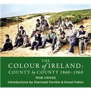 The Colour of Ireland County by County 1860-1960 by Cross, Rob, 9781785303647