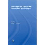 Arms Control, The Frg, And The Future Of East-west Relations by Hanrieder, Wolfram F., 9780367163648