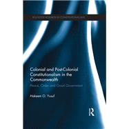 Colonial and Post-colonial Constitutionalism in the Commonwealth: Peace, Order and Good Government by Yusuf; Hakeem O., 9780415813648