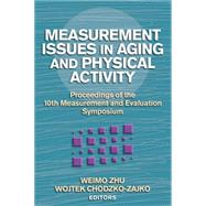Measurement Issues in Aging and Physical Activity : Proceedings of the 10th Measurement and Evaluation Symposium by Zhu, Weimo, Ph.D.; Chodzko-zajko, Wojtek J., Ph.D.; Measurement And Evaluation Symposium 200, 9780736053648
