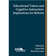 Educational Values and Cognitive Instruction : Implications for Reform by Idol, Lorna; Jones, Beau Fly, 9780805803648
