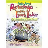 Revenge of the Lunch Ladies The Hilarious Book of School Poetry by Nesbitt, Kenn; Gordon, Mike; Gordon, Carl, 9781416943648