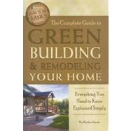 The Complete Guide to Green Building & Remodeling Your Home: Everything You Need to Know Explained Simply by Maeda, Martha, 9781601383648